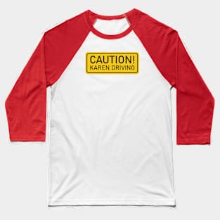 Caution! Karen driving - yellow sign car sticker Baseball T-Shirt